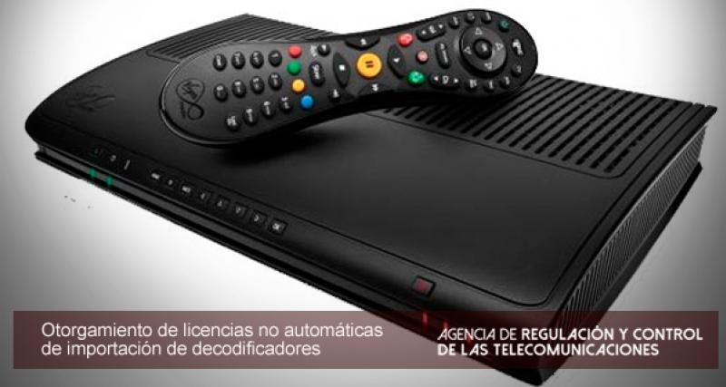 Solicitud de licencias no automáticas de importación de decodificadores para poseedores de títulos habilitantes de telecomunicaciones o radiodifusión y/o receptores para usuarios de televisión digital terrestre abierta