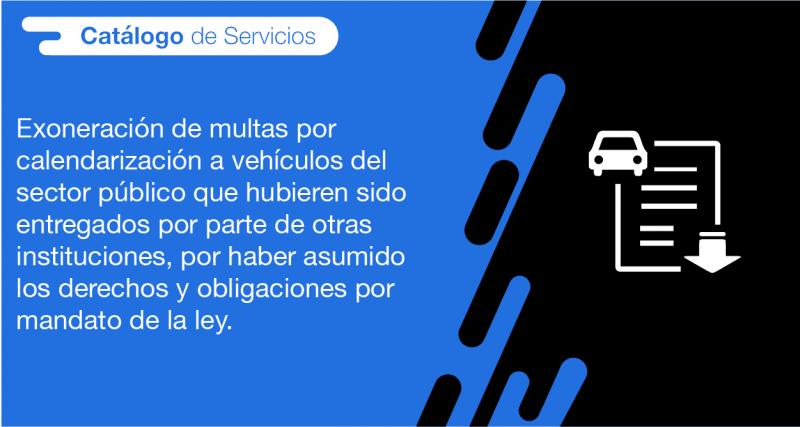 El usuario requirente puede solicitar en la ANT la exoneración de multas por calendarización a vehículos del sector público que hubieren sido entregados por parte de otras instituciones, por haber asumido los derechos y obligaciones por mandato de la ley