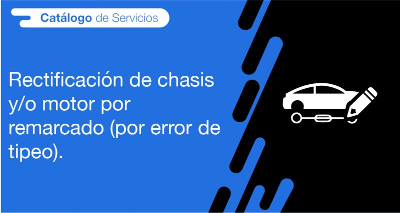 El usuario requirente puede solicitar a la ANT la rectificación de chasis y/o motor por remarcado (por error de tipeo)