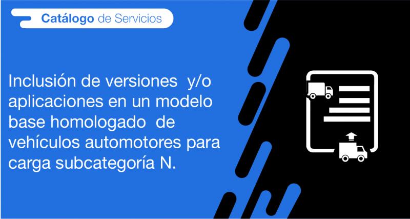 El usuario requirente puede solicitar en la ANT la Inclusión de versiones y/o aplicaciones en un modelo base homologado de vehículos automotores para carga subcategoría N