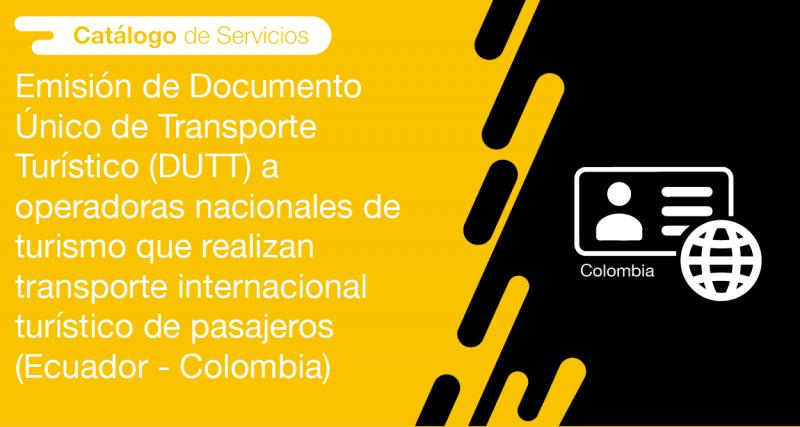 El usuario requirente puede solicitar en la ANT la emisión de Documento Único de Transporte Turístico (DUTT) a operadoras nacionales de turismo que realizan transporte internacional turístico de pasajeros (Ecuador - Colombia)