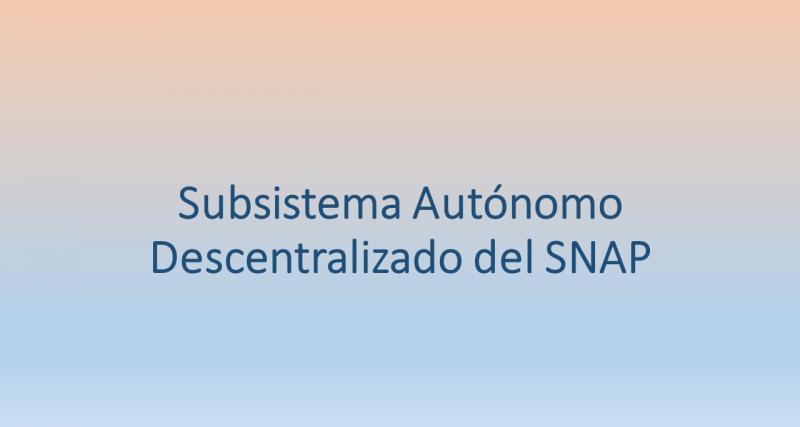 Subsistema Autónomo Descentralizado del SNAP
