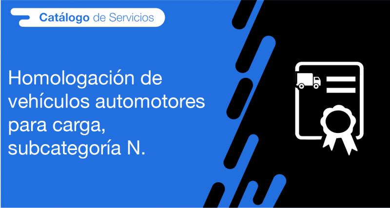 El usuario requirente puede solicitar a la ANT la Homologación de vehículos automotores para carga, subcategoría N