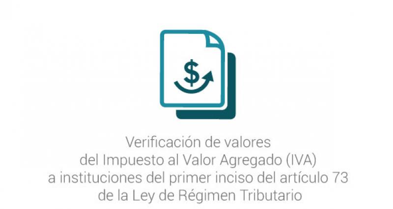 Verificación de valores del Impuesto al Valor Agregado (IVA) a instituciones del primer inciso del artículo 73 de la Ley de Régimen Tributario