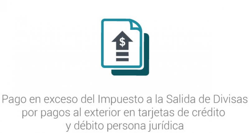 Pago en exceso del Impuesto a la Salida de Divisas por pagos al exterior en tarjetas de crédito y débito persona jurídica