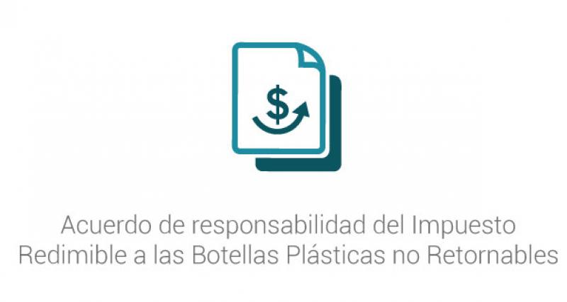 Acuerdo de responsabilidad del Impuesto Redimible a las Botellas Plásticas no Retornables