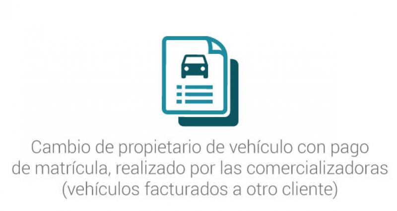 Cambio de propietario de vehículo con pago de matrícula, realizado por las comercializadoras (vehículos facturados a otro cliente)