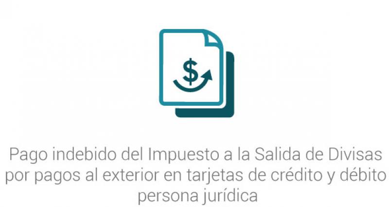 Pago indebido del Impuesto a la Salida de Divisas por pagos al exterior en tarjetas de crédito y débito persona jurídica