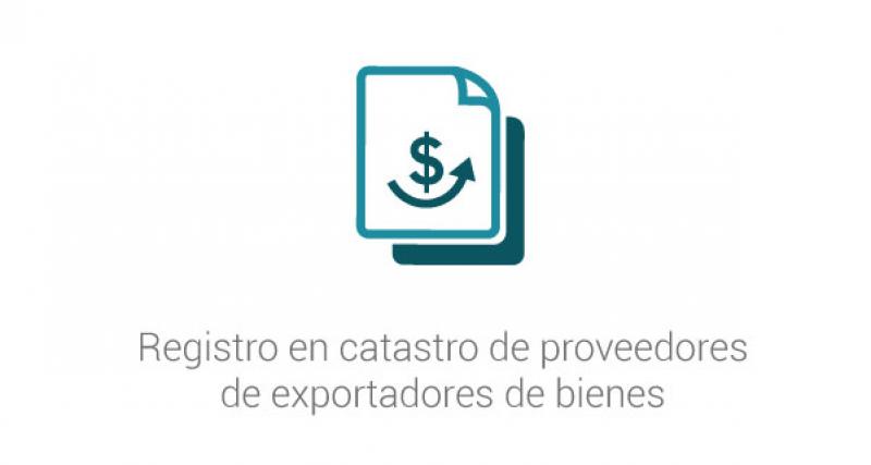 Registro en catastro de proveedores de exportadores de bienes