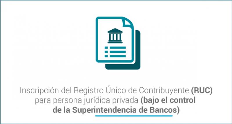 Inscripción del Registro Único de Contribuyente (RUC) para persona jurídica privada (bajo el control de la Superintendencia de Bancos)