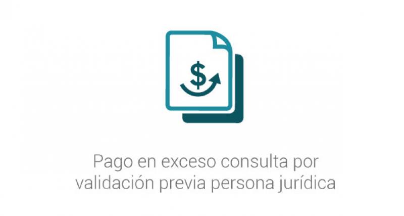 Pago en exceso consulta por validación previa persona jurídica