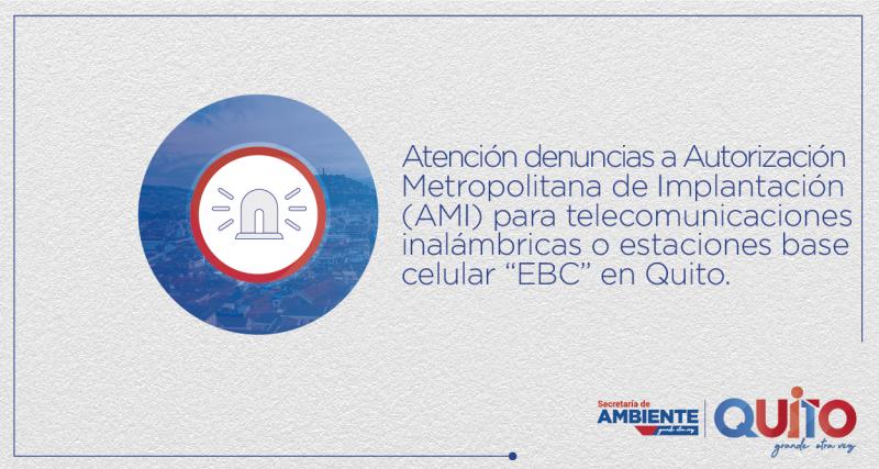 Denuncias a Autorización Metropolitana de Implantación (AMI) para telecomunicaciones inalámbricas o estaciones base celular “EBC” en Quito