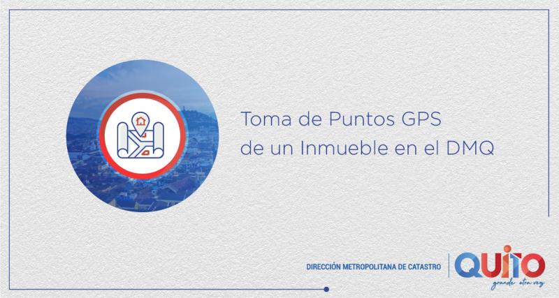 Servicio de Toma de Puntos GPS (Sistema de posicionamiento Global) de un inmueble en el Distrito Metropolitano de Quito