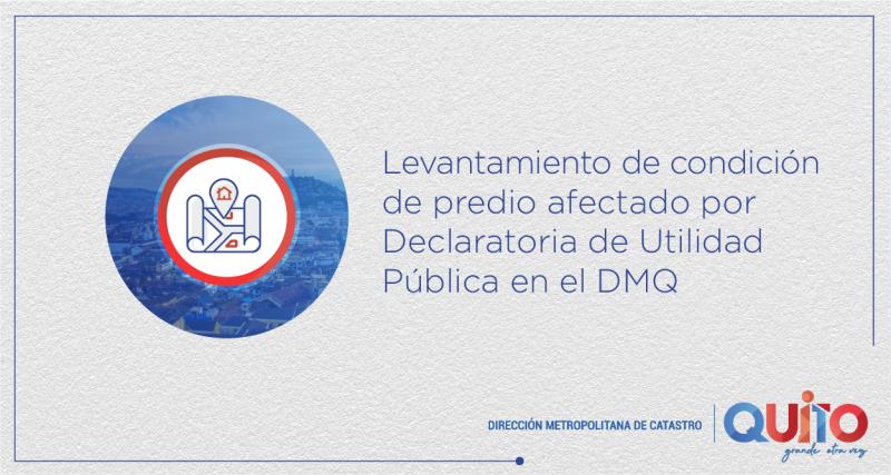Levantamiento de condición de predio afectado por declaratoria de utilidad pública en el Distrito Metropolitano de Quito