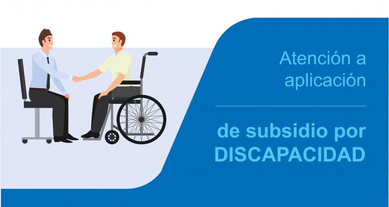 Atención a aplicación de subsidio por discapacidad