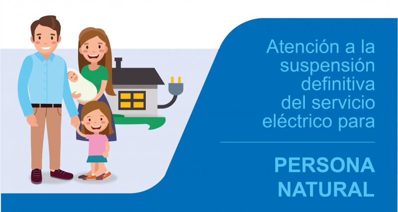 Atención a la suspensión definitiva del servicio eléctrico para persona natural