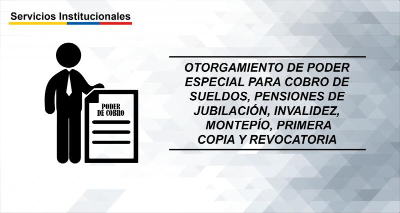 Otorgamiento de poder especial para cobro de sueldos, pensiones de jubilación, invalidez, montepío, primera copia y revocatoria