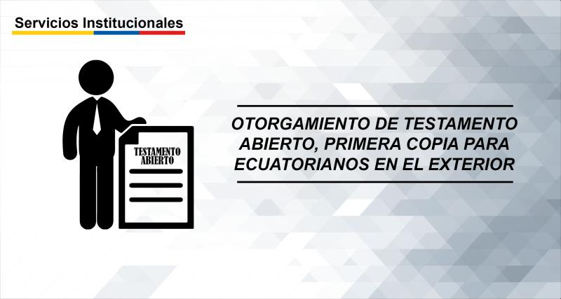 Otorgamiento de testamento abierto, primera copia para ecuatorianos en el exterior