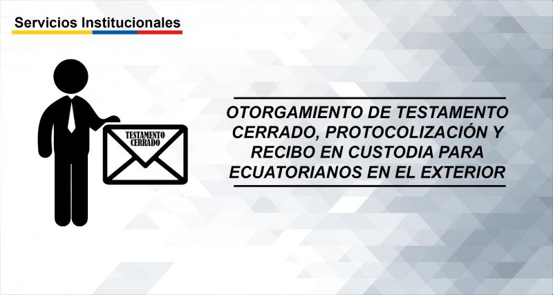 Otorgamiento de testamento cerrado, protocolización y recibo en custodia para ecuatorianos en el exterior