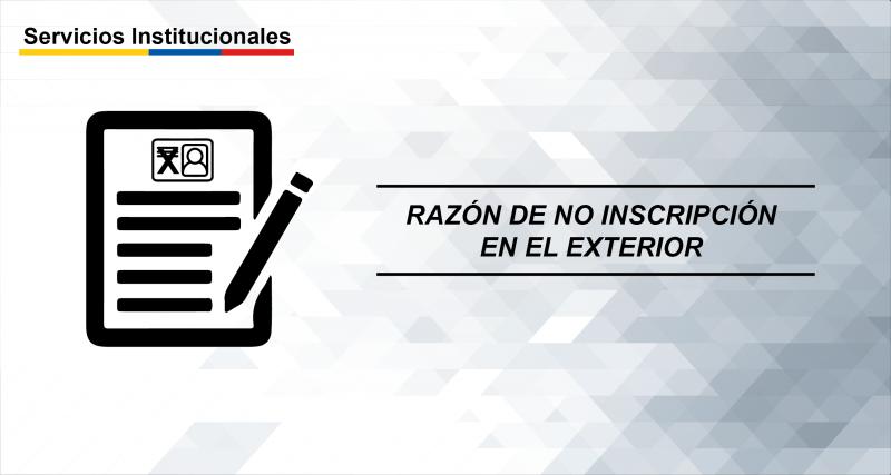 Razón de no Inscripción en el exterior