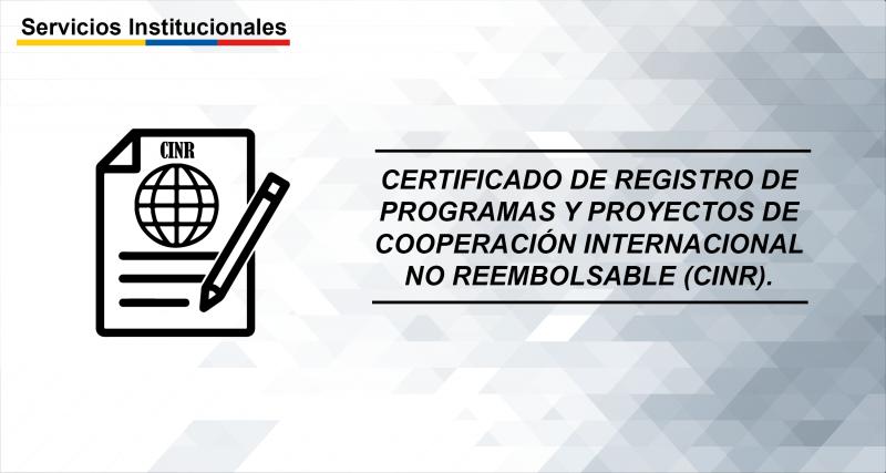 Certificado de registro de programas y proyectos de cooperación internacional no reembolsable (CINR).