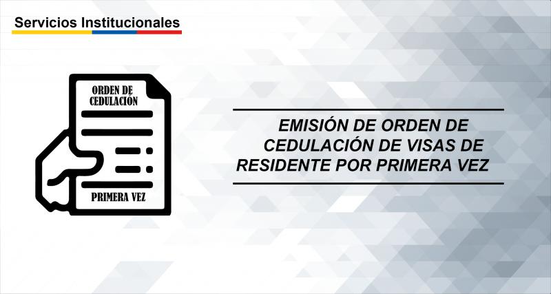 Emisión de orden de cedulación de visas de residente por primera vez