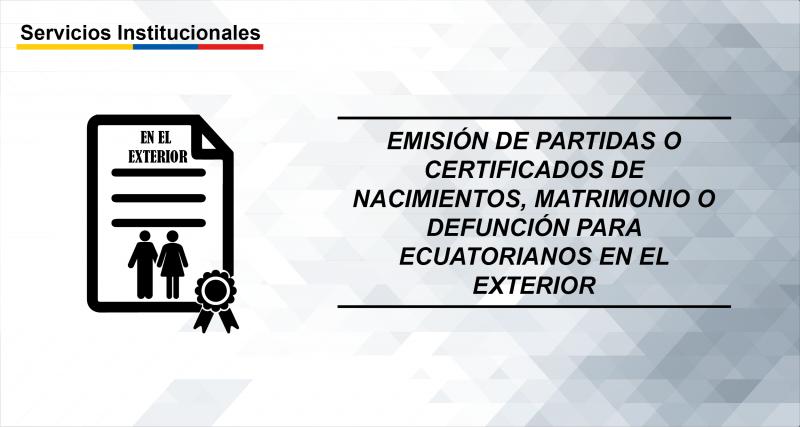 Emisión de partidas o certificados de nacimientos, matrimonio o defunción para ecuatorianos en el exterior