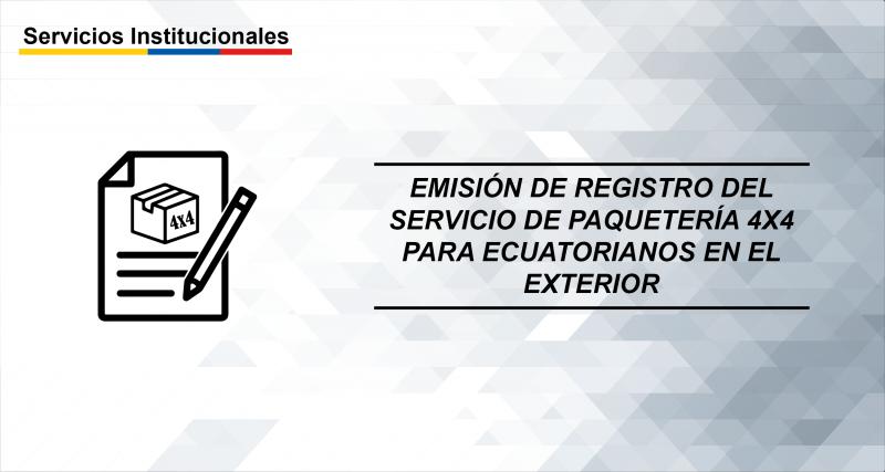 Emisión de registro del servicio de paquetería 4x4 para ecuatorianos en el exterior