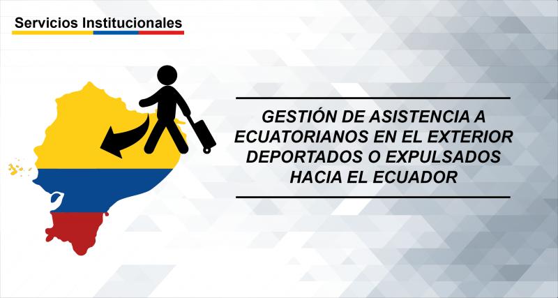 Gestión de asistencia a ecuatorianos en el exterior deportados o expulsados hacia el Ecuador.