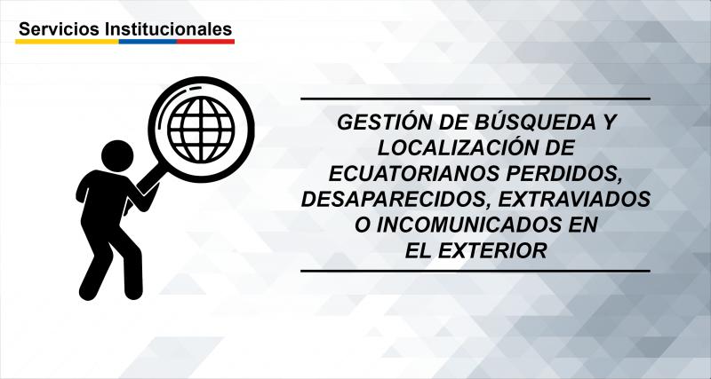 Gestión de búsqueda y localización de ecuatorianos perdidos, desaparecidos, extraviados o incomunicados en el exterior