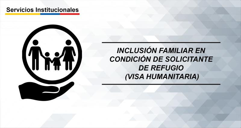 Inclusión familiar en condición de solicitante de Refugio (Visa Humanitaria)