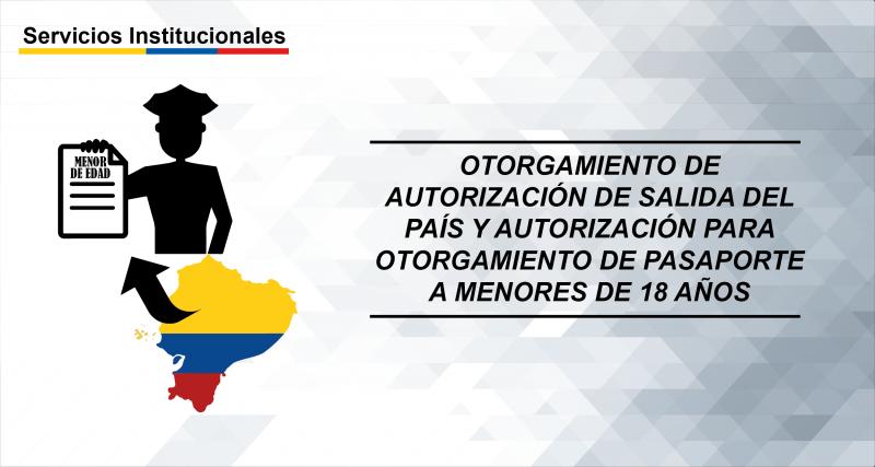 Otorgamiento de autorización de salida del país y autorización para otorgamiento de pasaporte a menores de 18 años