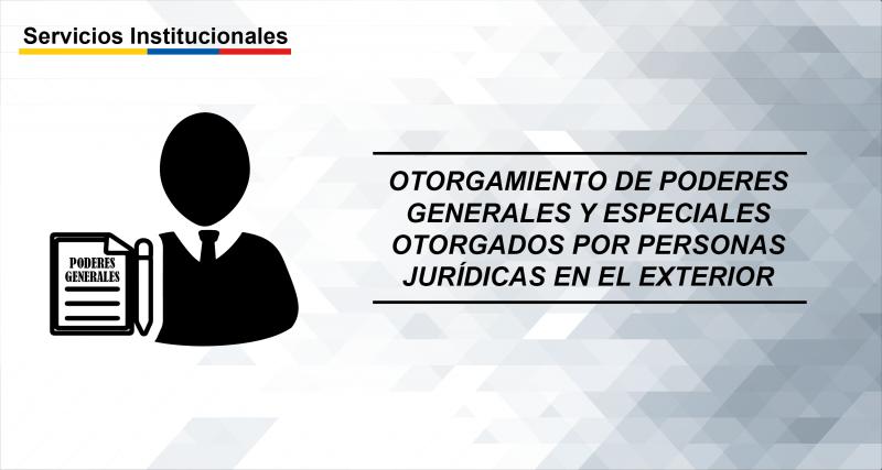 Otorgamiento de poderes generales y especiales otorgados por personas jurídicas en el exterior