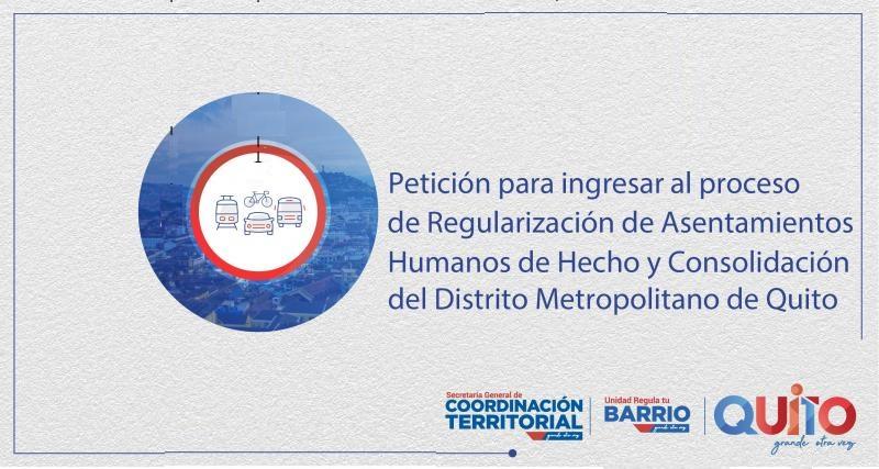 Petición para ingresar al proceso de Regularización de Asentamientos Humanos de Hecho y Consolidados del Distrito Metropolitano de Quito