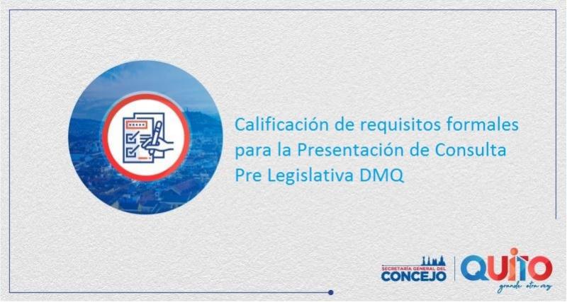 Calificación de requisitos formales para la Presentación de Consulta Pre Legislativa DMQ