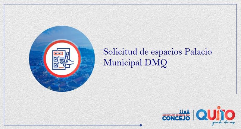 Solicitud de uso de espacios Palacio Municipal DMQ.