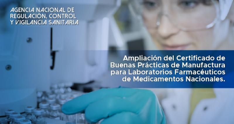 Ampliación del Certificado de Buenas Prácticas de Manufactura para Laboratorios Farmacéuticos de Medicamentos Nacionales