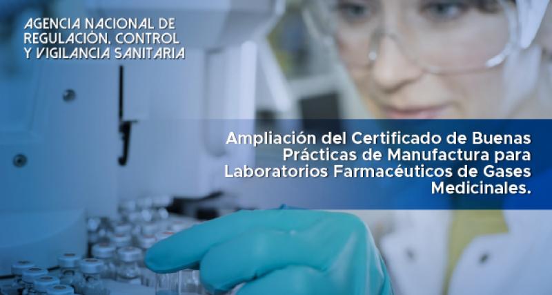 Ampliación del Certificado de Buenas Prácticas de Manufactura para Laboratorios Farmacéuticos de Gases Medicinales