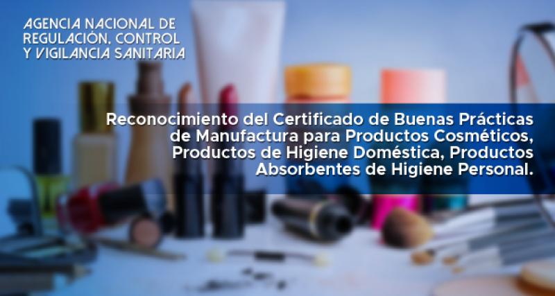 Reconocimiento del Certificado de Buenas Prácticas de Manufactura para Productos Cosméticos, Productos de Higiene Doméstica, Productos Absorbentes de Higiene Personal