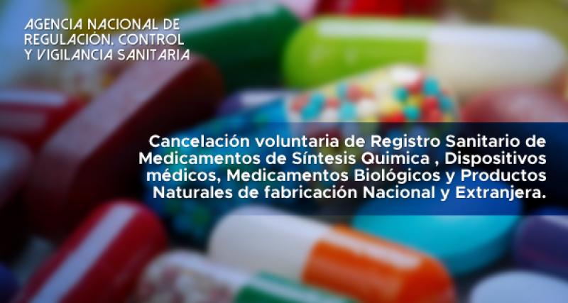 Cancelación voluntaria de Registro Sanitario de Medicamentos de Síntesis Química,  Medicamentos Biológicos, Dispositivos Médicos y Productos Naturales Procesados de Uso Medicinal de Fabricación Nacional y Extranjera