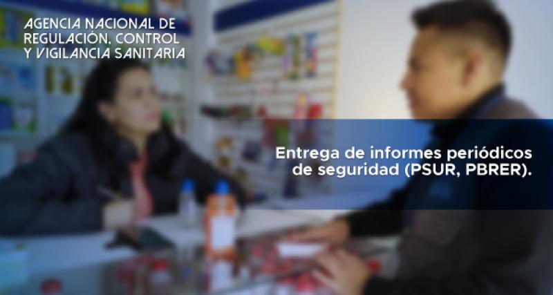 Entrega de informes periódicos de seguridad (PSUR, PBRER)