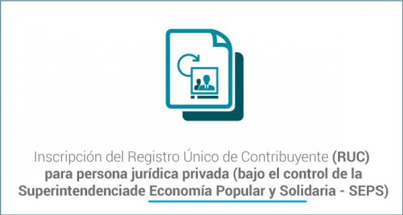 Inscripción del Registro Único de Contribuyente (RUC) para persona jurídica privada (bajo el control de la Superintendencia de Economía Popular y Solidaria - SEPS)