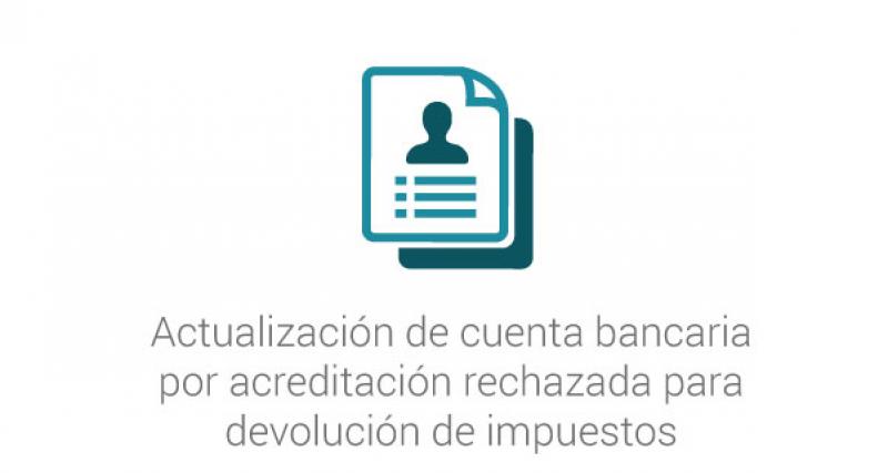 Actualización de cuenta bancaria por acreditación rechazada para devolución de impuestos