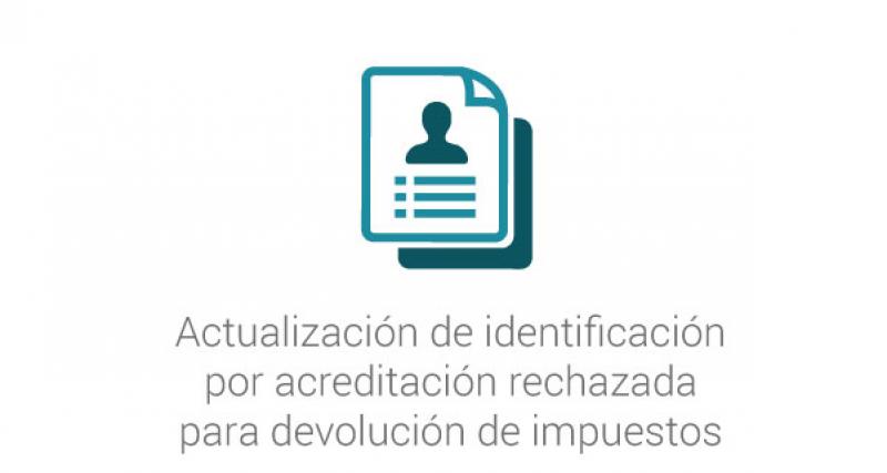 Actualización de identificación por acreditación rechazada para devolución de impuestos