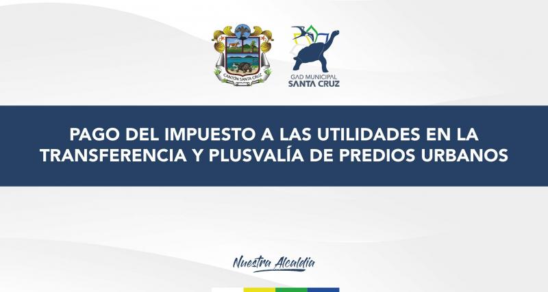 Pago del impuesto a las utilidades en la transferencia y plusvalía de predios urbanos