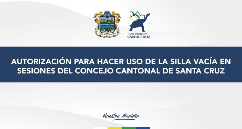 Autorización para hacer uso de la silla vacía en Sesiones del Concejo Cantonal de Santa Cruz