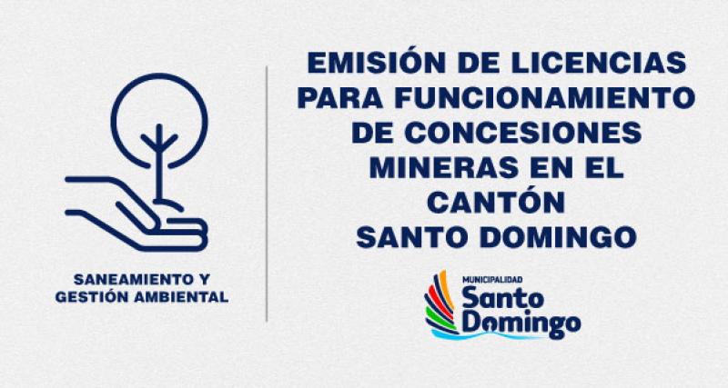 EMISIÓN DE LICENCIAS PARA FUNCIONAMIENTO DE CONCESIONES MINERAS EN EL CANTÓN SANTO DOMINGO