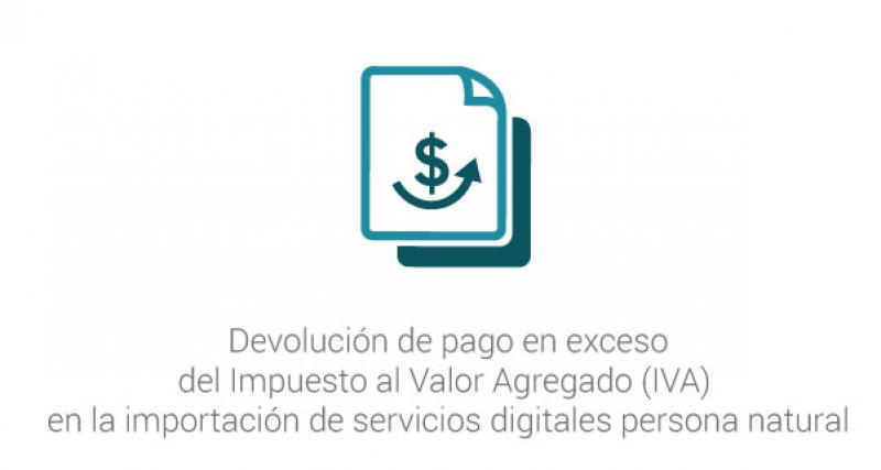 Devolución de pago en exceso del Impuesto al Valor Agregado (IVA) en la importación de servicios digitales persona natural