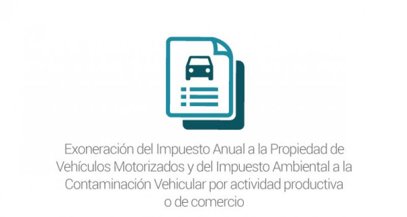 Exoneración del Impuesto Anual a la Propiedad de Vehículos Motorizados y del Impuesto Ambiental a la Contaminación Vehicular por actividad productiva o de comercio