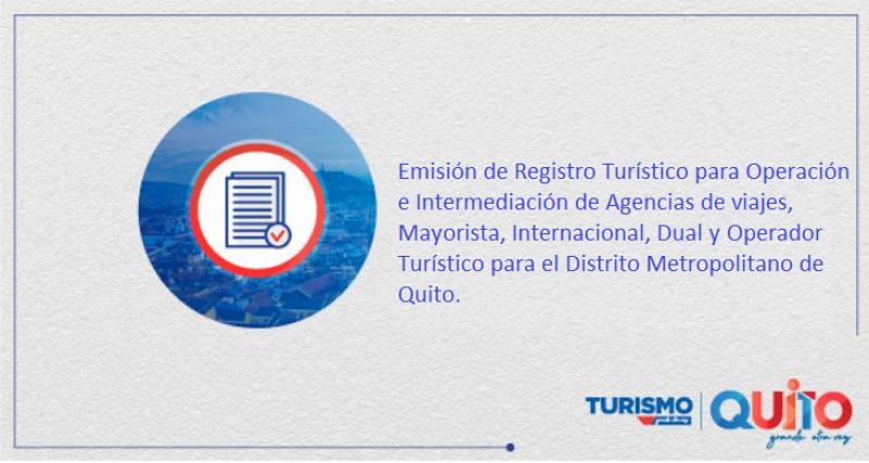 Emisión de Registro Turístico para Operación e Intermediación de Agencias de viajes, Mayorista, Internacional, Dual y Operador Turístico para el Distrito Metropolitano de Quito.